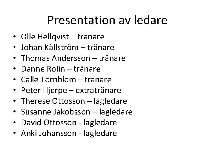 Presentation av ledare • • • Olle Hellqvist – tränare Johan Källström – tränare