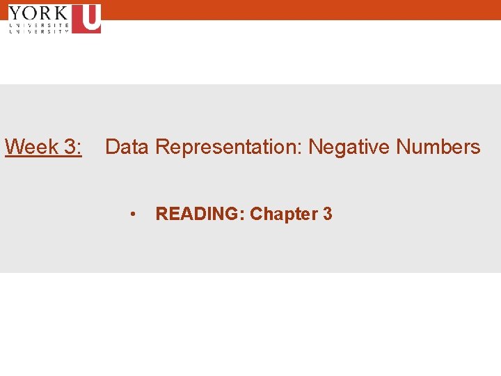 Week 3: Data Representation: Negative Numbers • READING: Chapter 3 1 