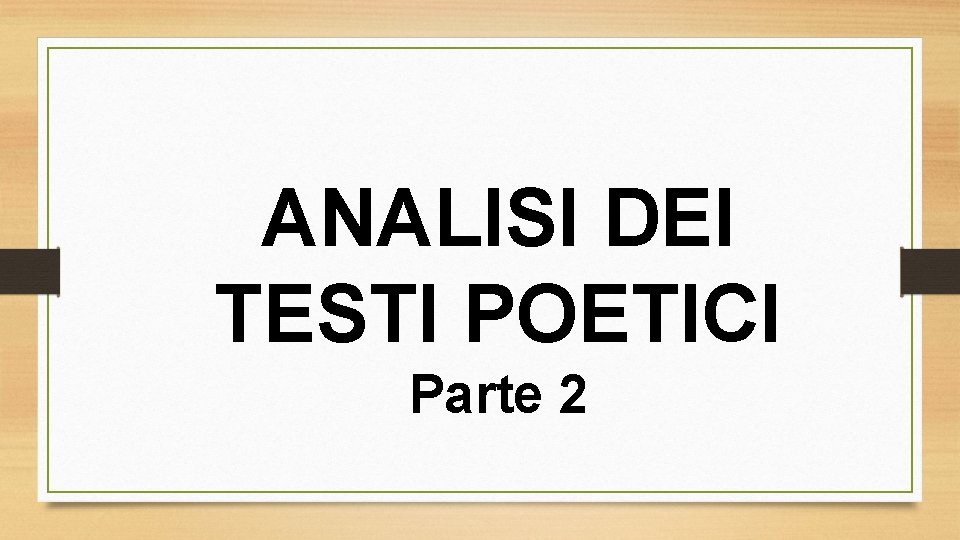 ANALISI DEI TESTI POETICI Parte 2 