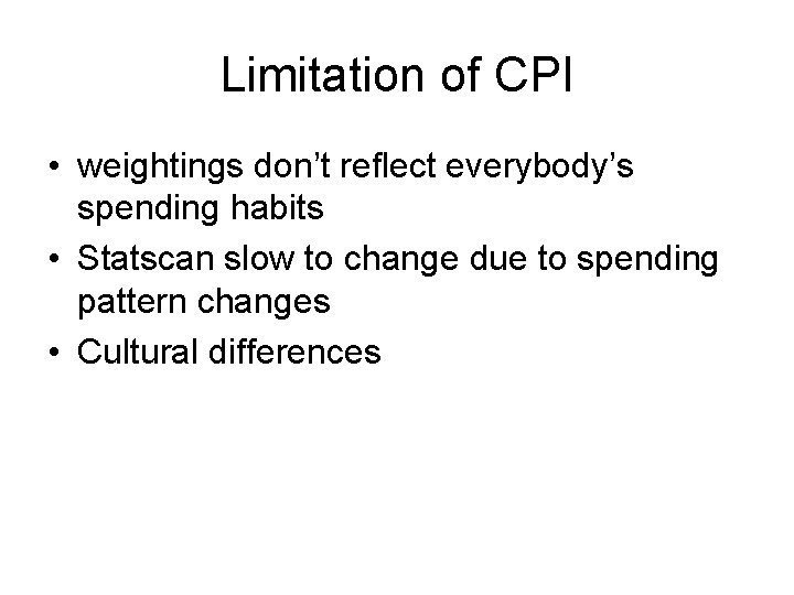 Limitation of CPI • weightings don’t reflect everybody’s spending habits • Statscan slow to