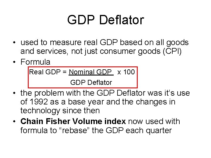 GDP Deflator • used to measure real GDP based on all goods and services,