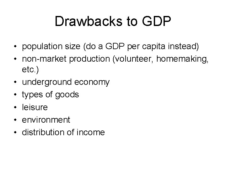 Drawbacks to GDP • population size (do a GDP per capita instead) • non-market