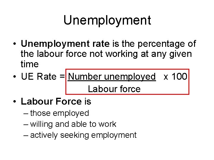 Unemployment • Unemployment rate is the percentage of the labour force not working at