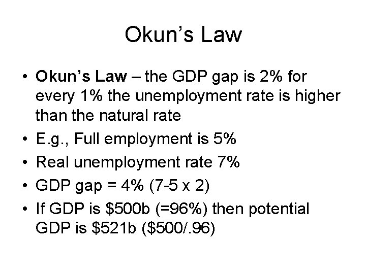 Okun’s Law • Okun’s Law – the GDP gap is 2% for every 1%