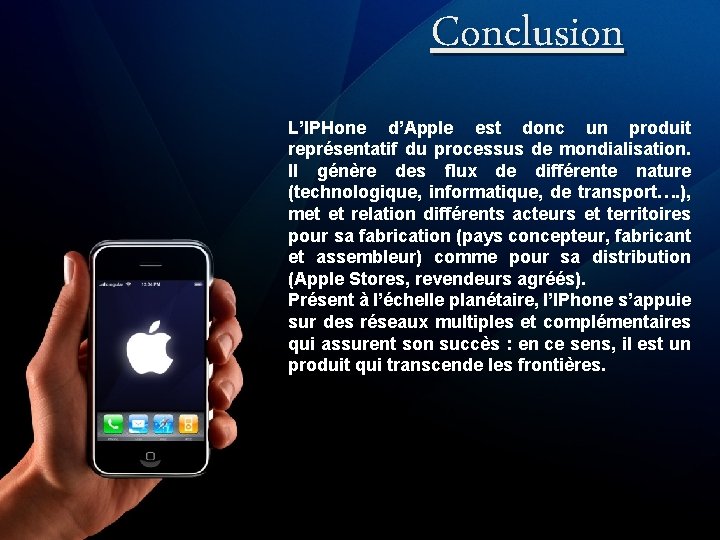 Conclusion L’IPHone d’Apple est donc un produit représentatif du processus de mondialisation. Il génère