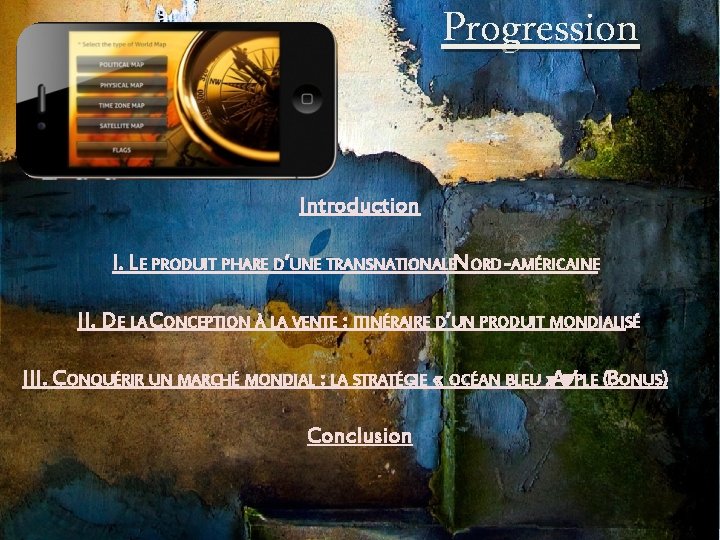Progression Introduction I. LE PRODUIT PHARE D’UNE TRANSNATIONALENORD-AMÉRICAINE II. DE LA CONCEPTION À LA