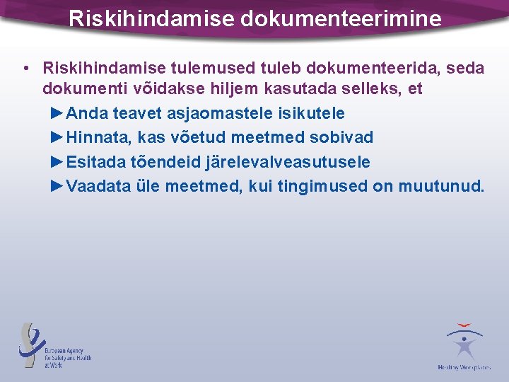 Riskihindamise dokumenteerimine • Riskihindamise tulemused tuleb dokumenteerida, seda dokumenti võidakse hiljem kasutada selleks, et