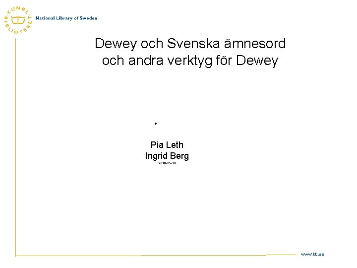 Dewey och Svenska ämnesord och andra verktyg för Dewey • Pia Leth Ingrid Berg