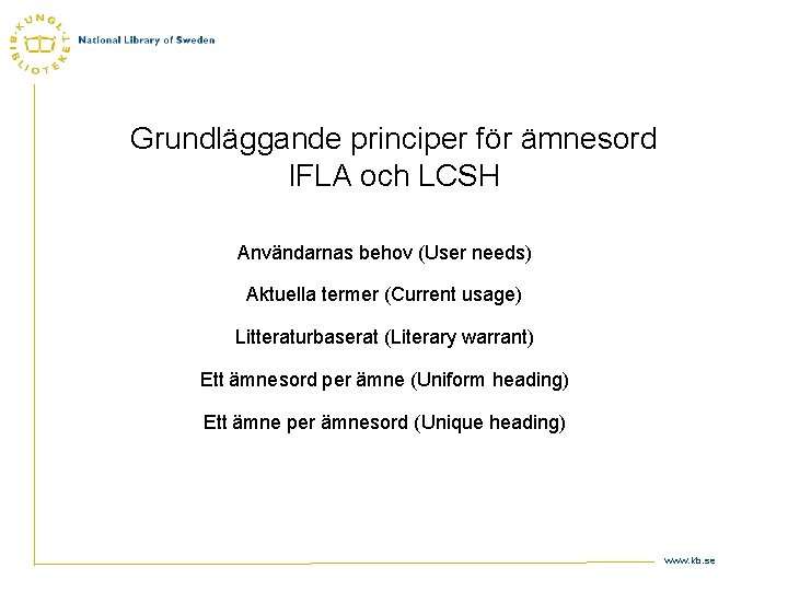 Grundläggande principer för ämnesord IFLA och LCSH Användarnas behov (User needs) Aktuella termer (Current