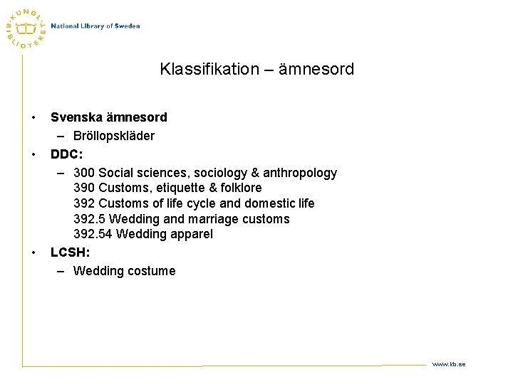 Klassifikation – ämnesord • • • Svenska ämnesord – Bröllopskläder DDC: – 300 Social