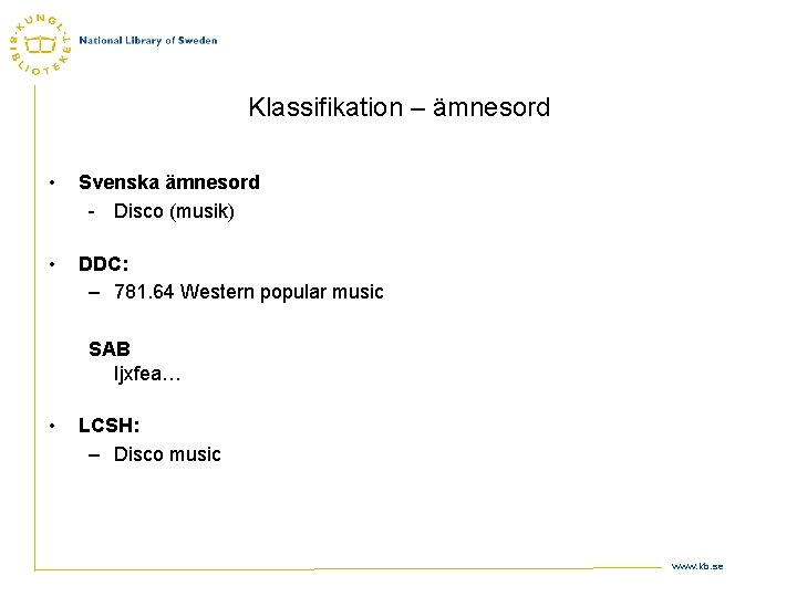 Klassifikation – ämnesord • Svenska ämnesord - Disco (musik) • DDC: – 781. 64