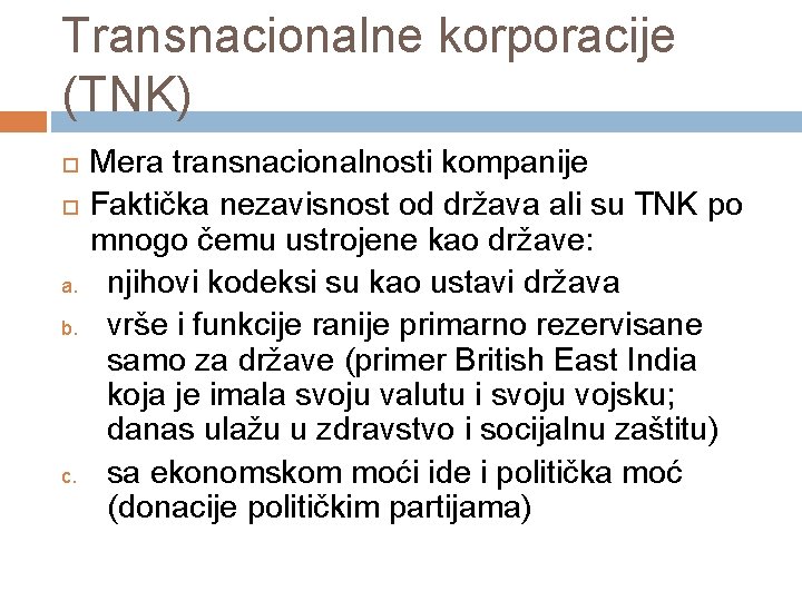 Transnacionalne korporacije (TNK) a. b. c. Mera transnacionalnosti kompanije Faktička nezavisnost od država ali