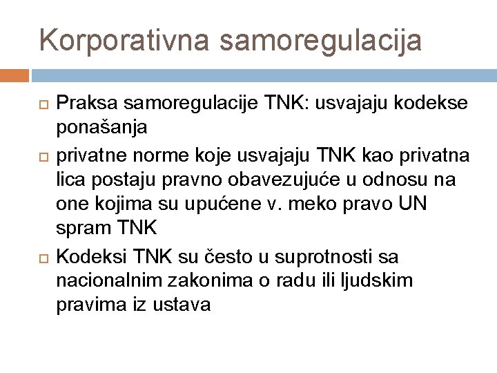 Korporativna samoregulacija Praksa samoregulacije TNK: usvajaju kodekse ponašanja privatne norme koje usvajaju TNK kao