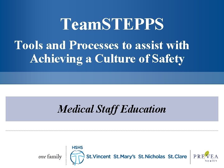 Team. STEPPS Tools and Processes to assist with Achieving a Culture of Safety Medical