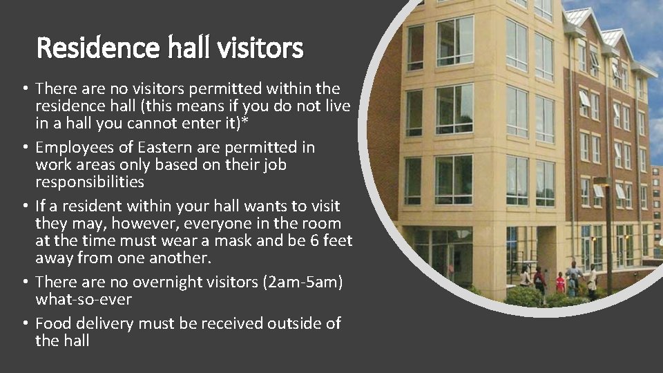 Residence hall visitors • There are no visitors permitted within the residence hall (this