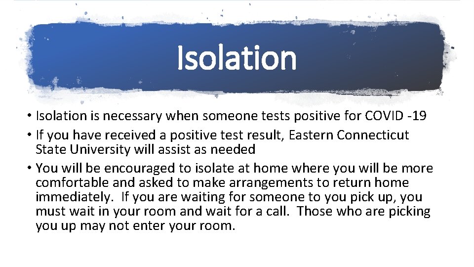 Isolation • Isolation is necessary when someone tests positive for COVID -19 • If