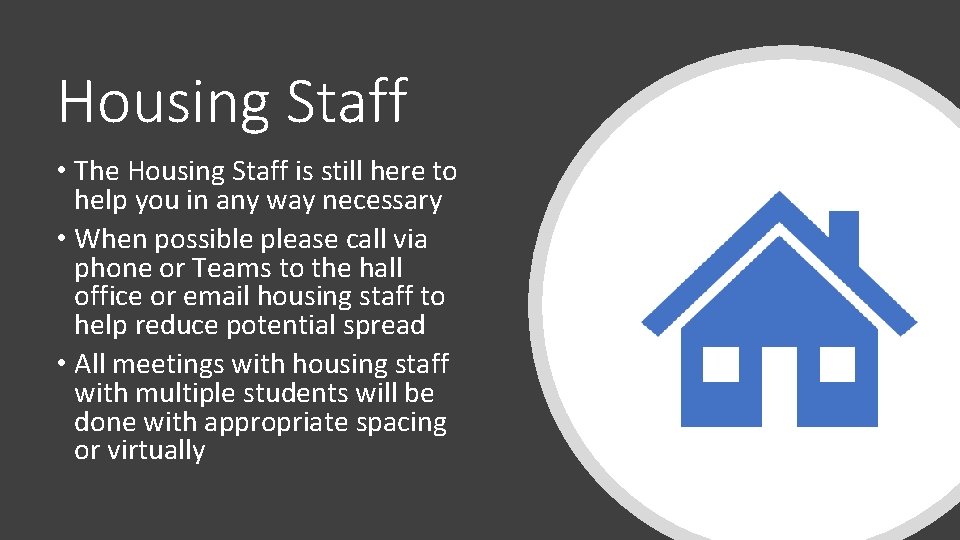 Housing Staff • The Housing Staff is still here to help you in any