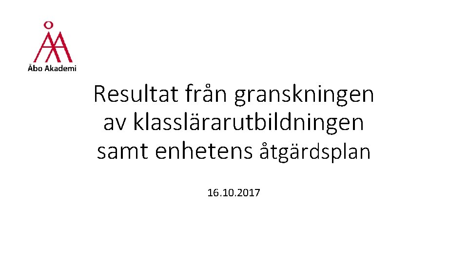 Resultat från granskningen av klasslärarutbildningen samt enhetens åtgärdsplan 16. 10. 2017 