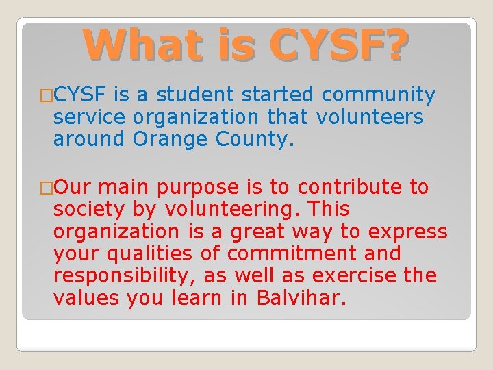 What is CYSF? �CYSF is a student started community service organization that volunteers around