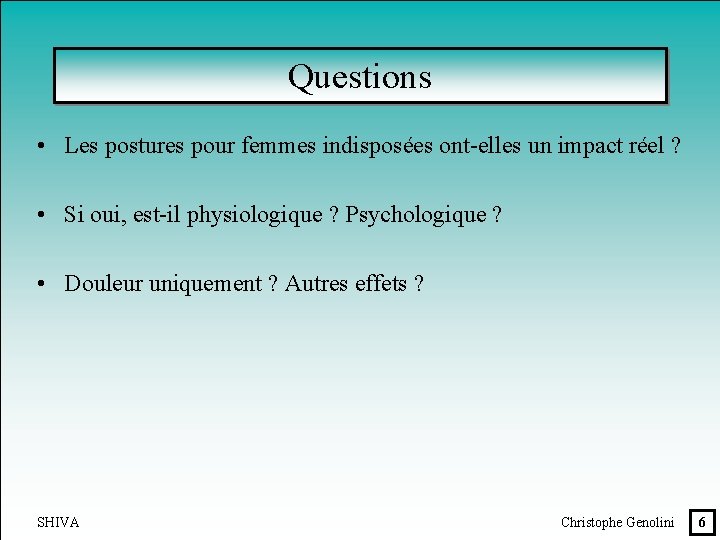 Questions • Les postures pour femmes indisposées ont-elles un impact réel ? • Si