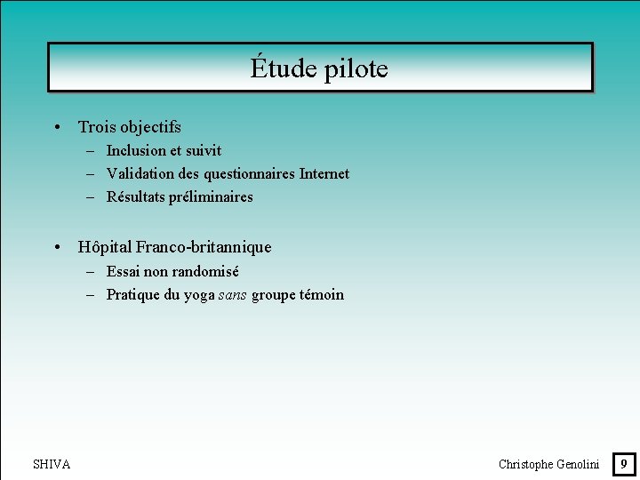 Étude pilote • Trois objectifs – Inclusion et suivit – Validation des questionnaires Internet