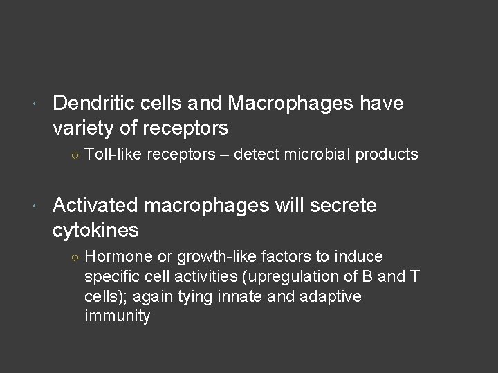  Dendritic cells and Macrophages have variety of receptors ○ Toll-like receptors – detect