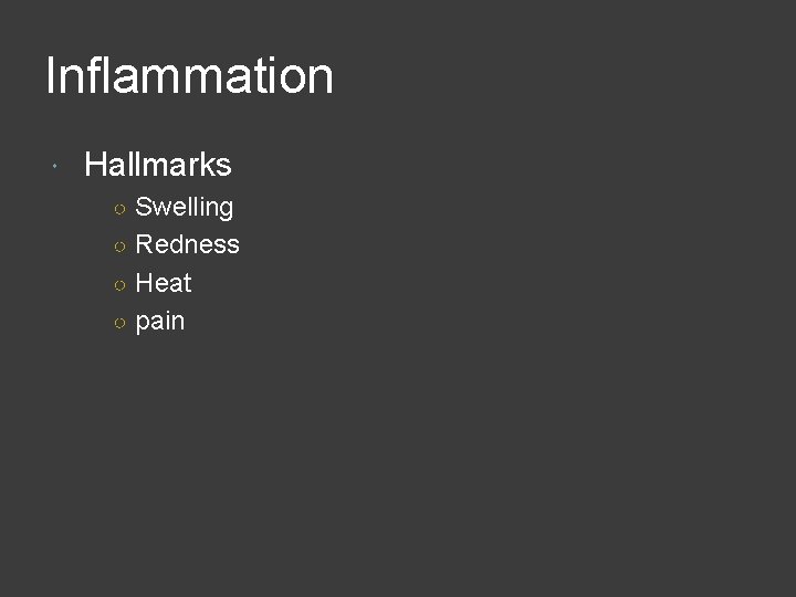 Inflammation Hallmarks ○ Swelling ○ Redness ○ Heat ○ pain 