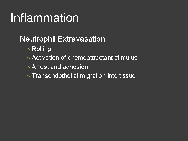 Inflammation Neutrophil Extravasation ○ Rolling ○ Activation of chemoattractant stimulus ○ Arrest and adhesion