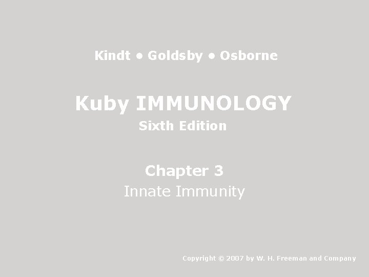 Kindt • Goldsby • Osborne Kuby IMMUNOLOGY Sixth Edition Chapter 3 Innate Immunity Copyright