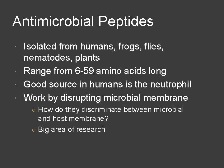 Antimicrobial Peptides Isolated from humans, frogs, flies, nematodes, plants Range from 6 -59 amino