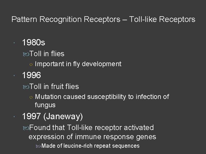 Pattern Recognition Receptors – Toll-like Receptors 1980 s Toll in flies ○ Important in