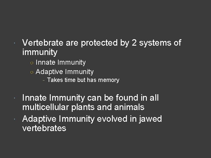  Vertebrate are protected by 2 systems of immunity ○ Innate Immunity ○ Adaptive