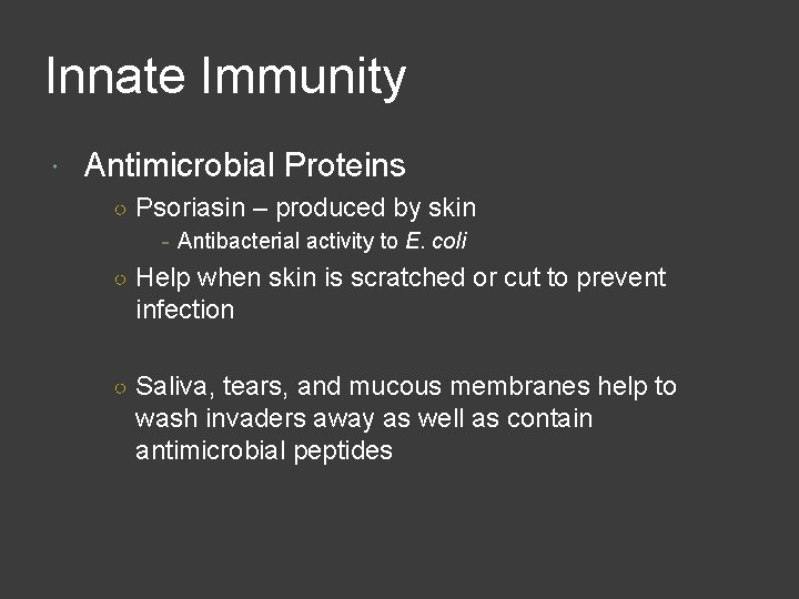 Innate Immunity Antimicrobial Proteins ○ Psoriasin – produced by skin - Antibacterial activity to