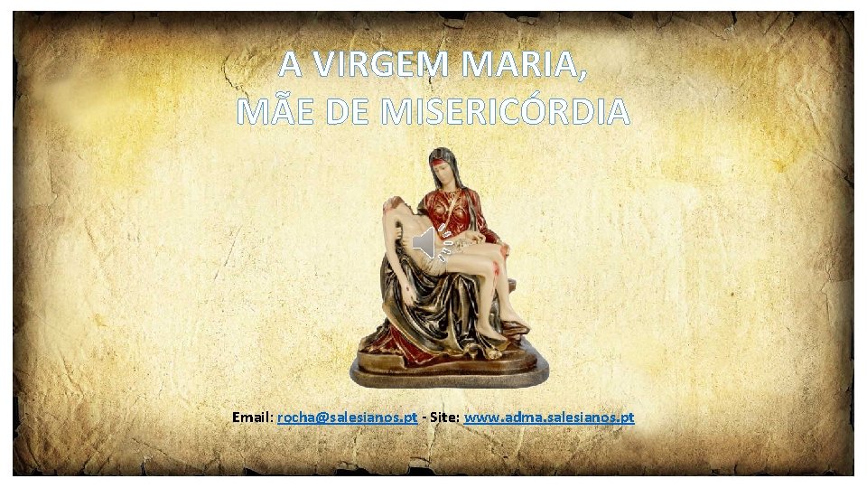 A VIRGEM MARIA, MÃE DE MISERICÓRDIA Email: rocha@salesianos. pt - Site: www. adma. salesianos.