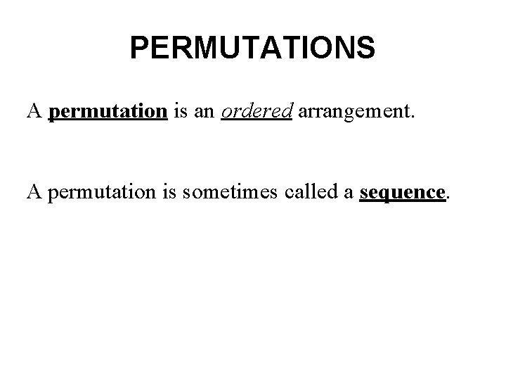 PERMUTATIONS A permutation is an ordered arrangement. A permutation is sometimes called a sequence.