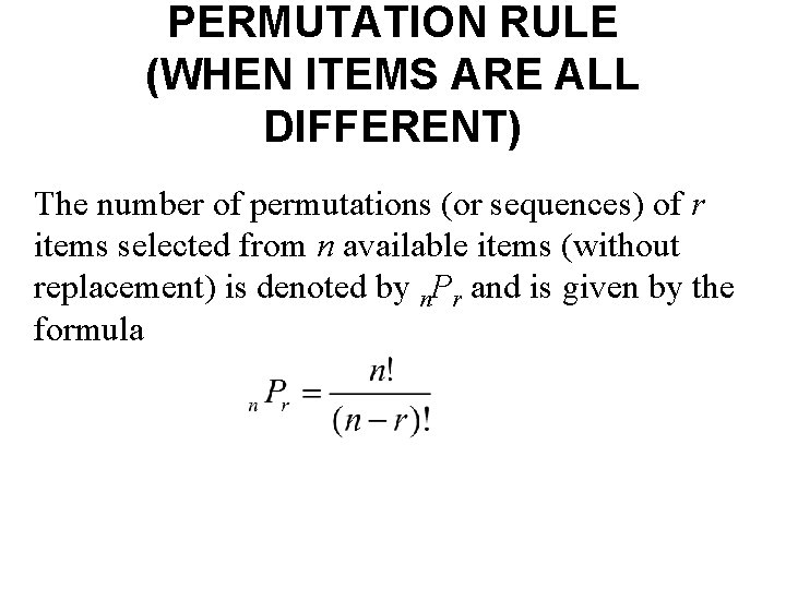 PERMUTATION RULE (WHEN ITEMS ARE ALL DIFFERENT) The number of permutations (or sequences) of