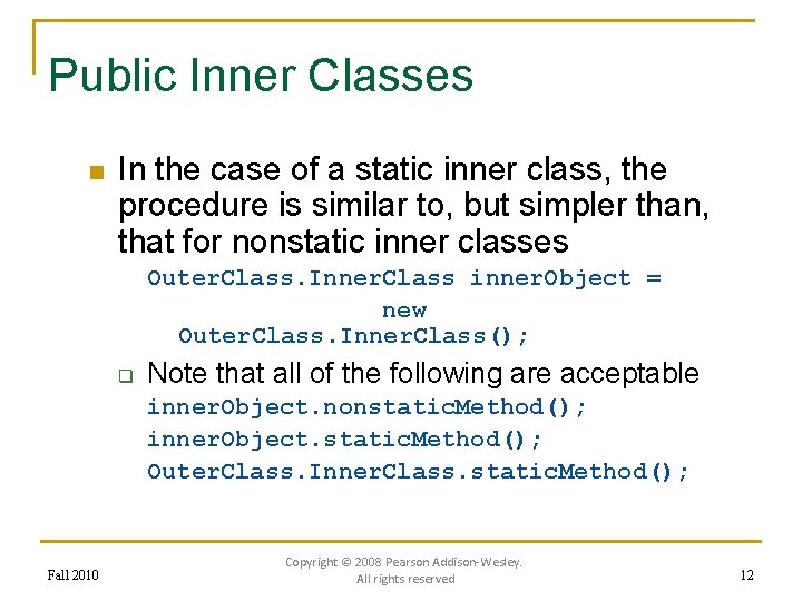 Public Inner Classes n In the case of a static inner class, the procedure
