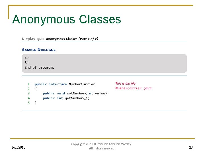 Anonymous Classes Fall 2010 Copyright © 2008 Pearson Addison-Wesley. All rights reserved 23 