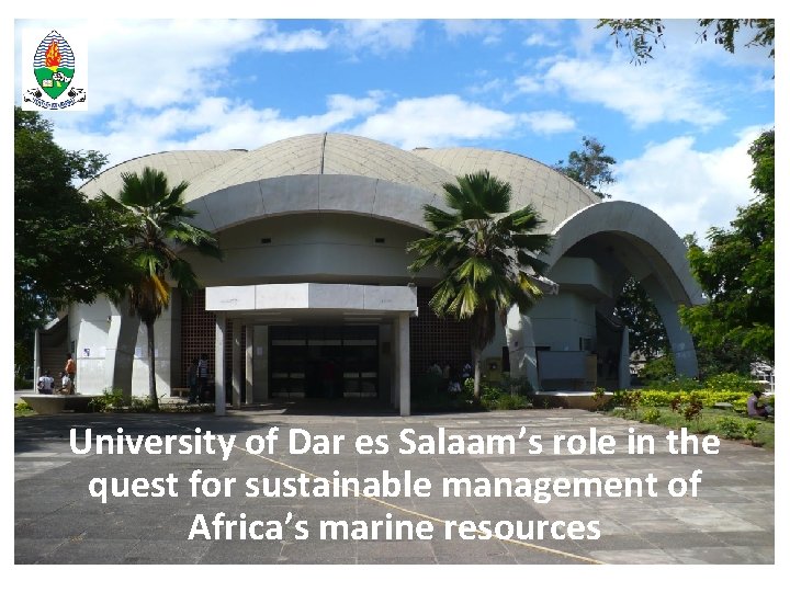 About UDSM University of Dar es Salaam’s role in the quest for sustainable management