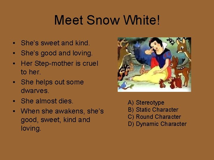 Meet Snow White! • She’s sweet and kind. • She’s good and loving. •