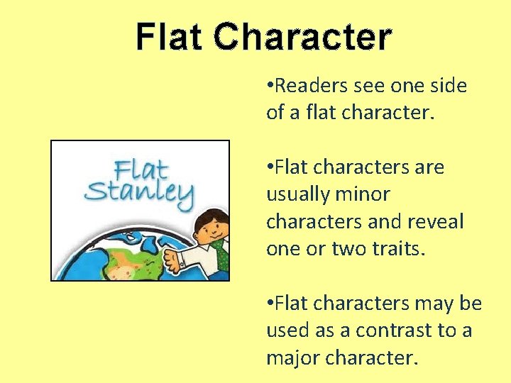Flat Character • Readers see one side of a flat character. • Flat characters