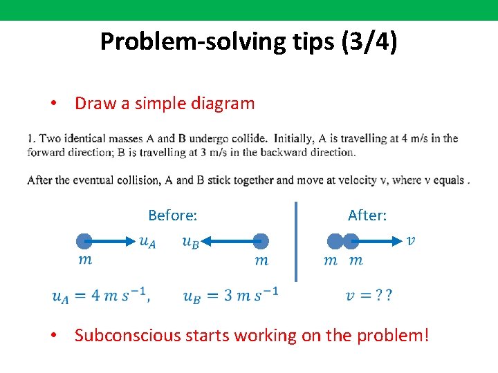 Problem-solving tips (3/4) • Draw a simple diagram Before: After: • Subconscious starts working