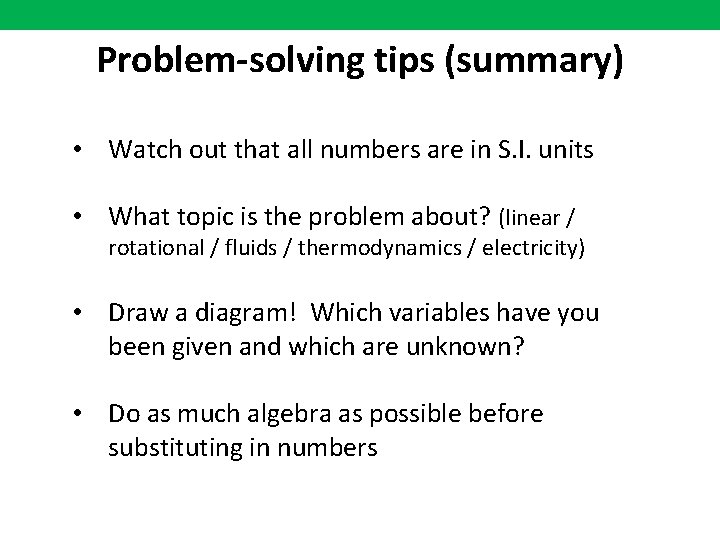 Problem-solving tips (summary) • Watch out that all numbers are in S. I. units