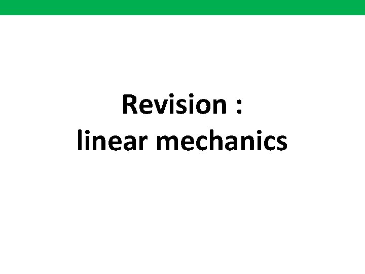 Revision : linear mechanics 