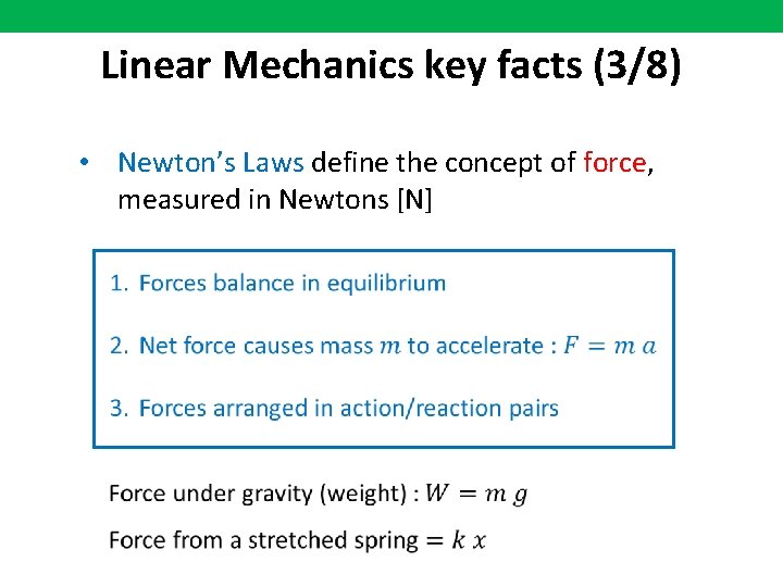 Linear Mechanics key facts (3/8) • Newton’s Laws define the concept of force, measured