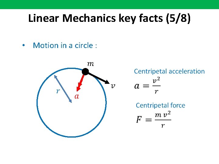 Linear Mechanics key facts (5/8) • Motion in a circle : 