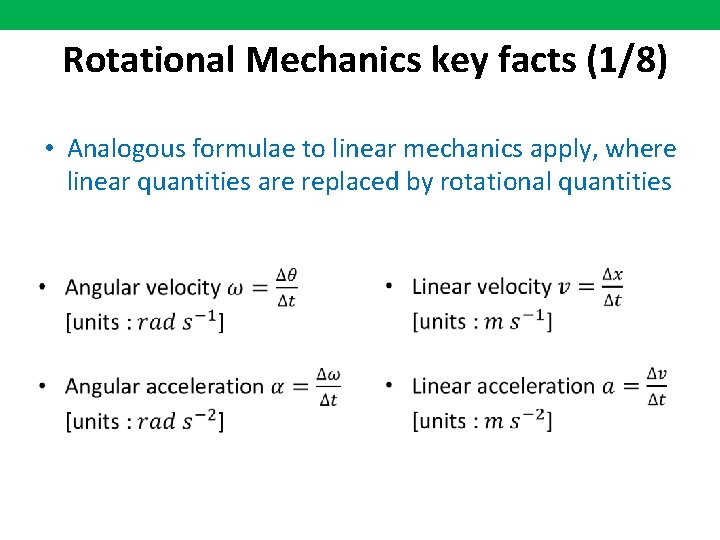 Rotational Mechanics key facts (1/8) • Analogous formulae to linear mechanics apply, where linear