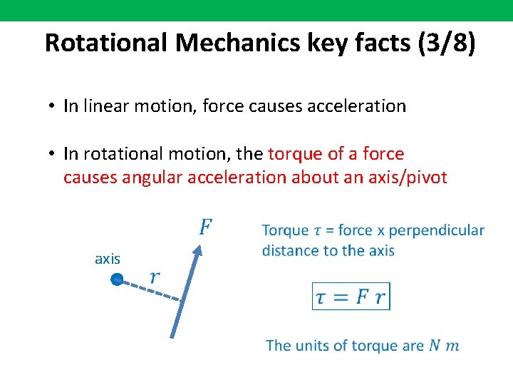 Rotational Mechanics key facts (3/8) • In linear motion, force causes acceleration • In
