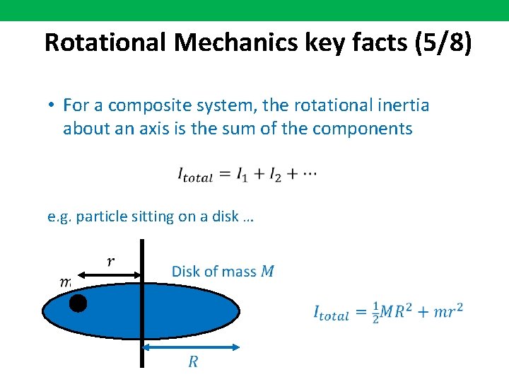 Rotational Mechanics key facts (5/8) • For a composite system, the rotational inertia about