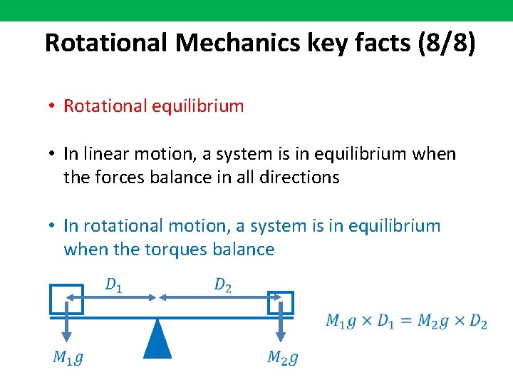 Rotational Mechanics key facts (8/8) • Rotational equilibrium • In linear motion, a system